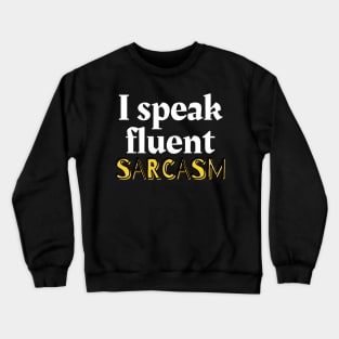 I speak fluent sarcasm Crewneck Sweatshirt